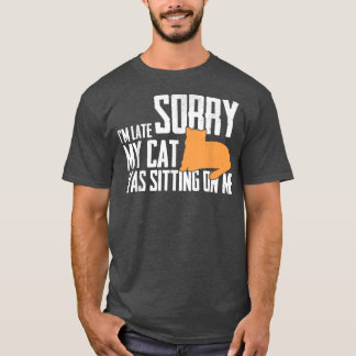 Entschuldige, dass ich spät dran bin, als meine Ka T-Shirt