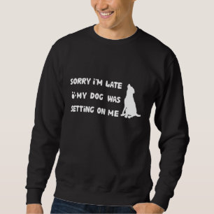 Entschuldige, dass ich spät dran bin, dass mein Hu Sweatshirt