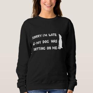 Entschuldige, dass ich spät dran bin, dass mein Hu Sweatshirt