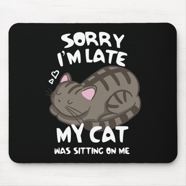 Entschuldige, dass ich spät dran bin. Meine Katze  Mousepad (Vorne)