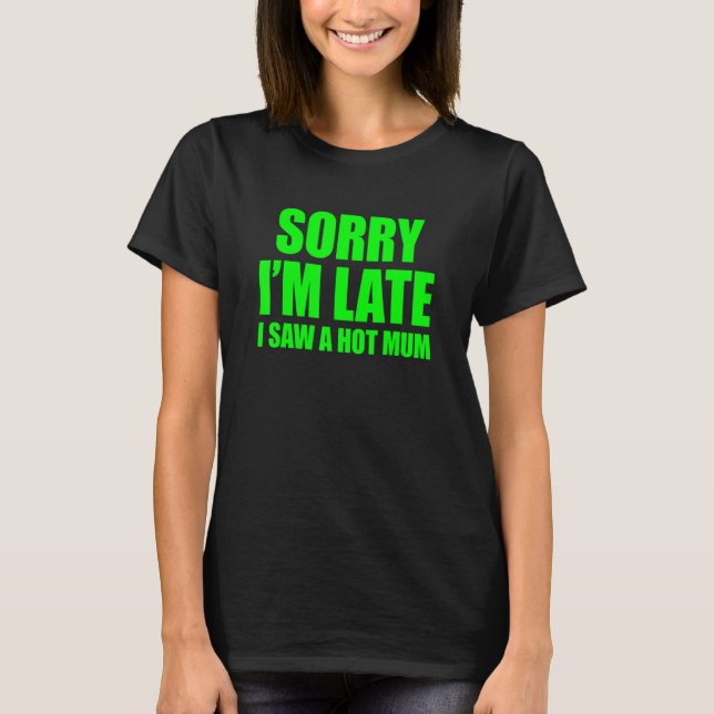 Entschuldige, dass ich spät dran bin. T-Shirt (Vorderseite)