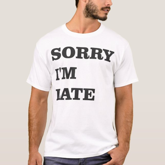 Entschuldige, dass ich spät im T-Shirt bin (Vorderseite)
