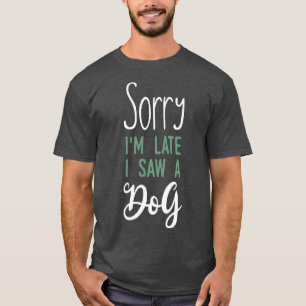 Entschuldige, dass ich spät in der Nacht einen Hun T-Shirt