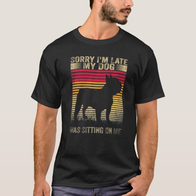 Entschuldige, dass ich zu spät auf meinem Hund auf T-Shirt (Vorderseite)