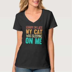 Entschuldige, dass ich zu spät auf meinem Katzen w T-Shirt