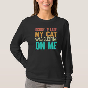 Entschuldige, dass ich zu spät auf meinem Katzen w T-Shirt