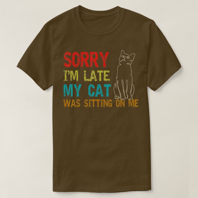 Entschuldige, dass ich zu spät auf meiner Katze sa T-Shirt (Design vorne)