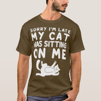 Entschuldige, dass ich zu spät auf meiner Katze sa T-Shirt