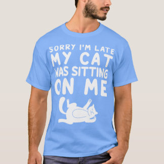 Entschuldige, dass ich zu spät auf meiner Katze sa T-Shirt