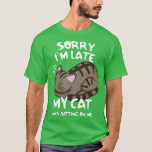 Entschuldige, dass ich zu spät auf meiner Katze sa T-Shirt