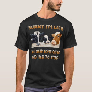 Entschuldige, dass ich zu spät bin, aber ich sah e T-Shirt