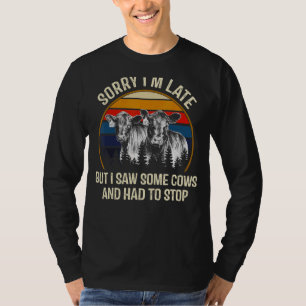 Entschuldige, dass ich zu spät bin, aber ich sah e T-Shirt