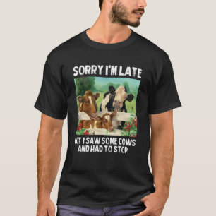 Entschuldige, dass ich zu spät bin, aber ich sah e T-Shirt