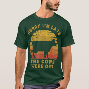 Entschuldige, dass ich zu spät bin, die Kühe waren T-Shirt