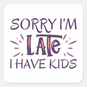 Entschuldige, dass ich zu spät bin. Ich habe Kinde Quadratischer Aufkleber