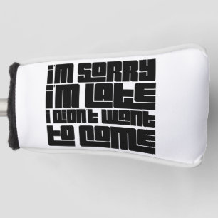 Entschuldige, dass ich zu spät bin, ich habe nicht golf headcover