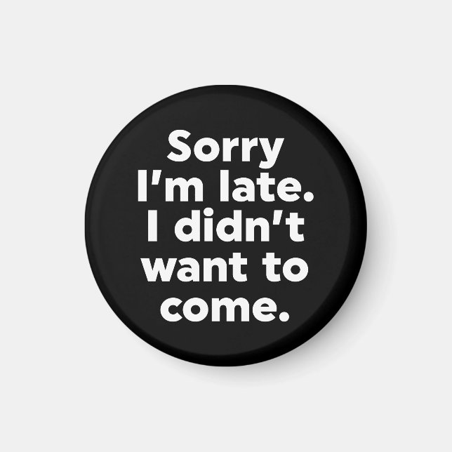 Entschuldige, dass ich zu spät bin. Ich habe nicht Magnet (Vorne)