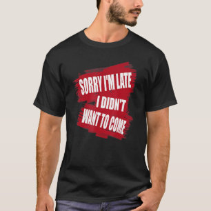Entschuldige, dass ich zu spät bin, ich habe nicht T-Shirt