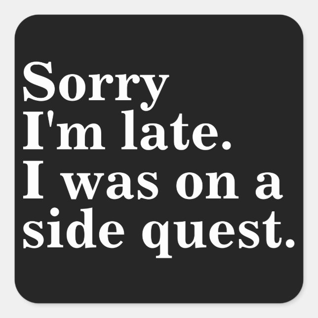 Entschuldige, dass ich zu spät bin. Ich war auf de Quadratischer Aufkleber (Vorderseite)