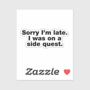 Entschuldige, dass ich zu spät bin. Ich war auf ei Aufkleber