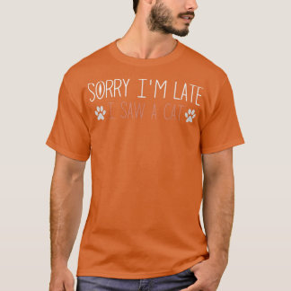 Entschuldige, dass ich zu spät bin, sah ich eine K T-Shirt