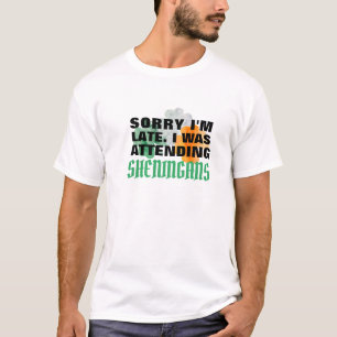 "Entschuldige, dass ich zu spät bin, Shenanigans B T-Shirt