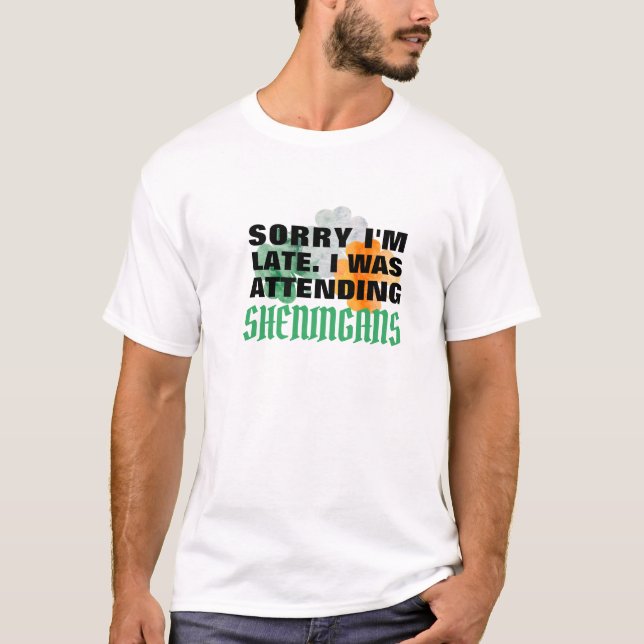 "Entschuldige, dass ich zu spät bin, Shenanigans B T-Shirt (Vorderseite)