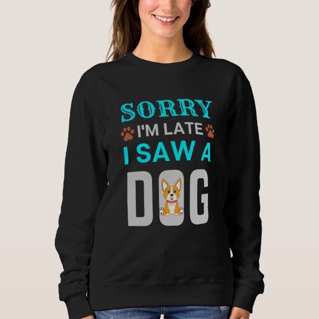 Entschuldige, dass ich zu spät bin und einen Hund  Sweatshirt (Vorderseite)