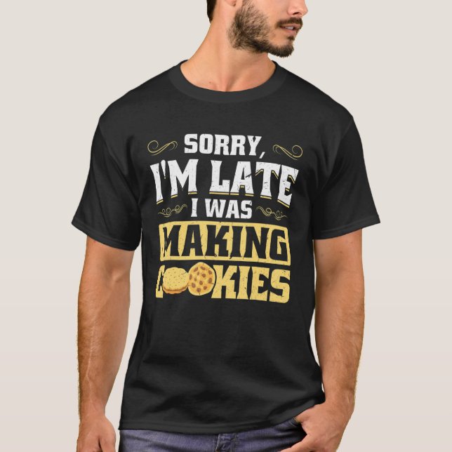 Entschuldige, dass ich zu spät Cookies gemacht hab T-Shirt (Vorderseite)