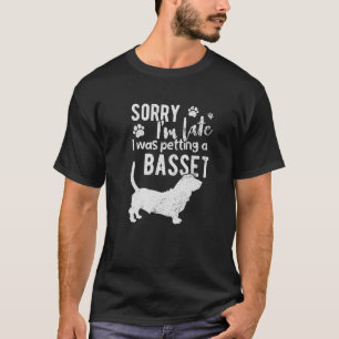 Entschuldige, dass ich zu spät einen Basset-Hund g T-Shirt