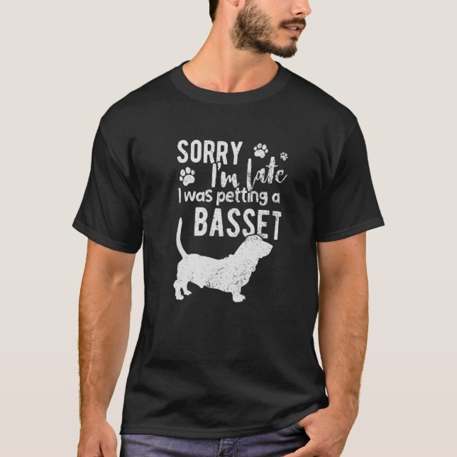 Entschuldige, dass ich zu spät einen Basset-Hund g T-Shirt (Vorderseite)