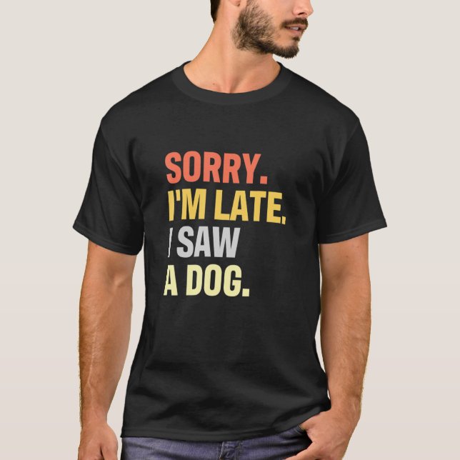 Entschuldige, dass ich zu spät einen Hund für eine T-Shirt (Vorderseite)