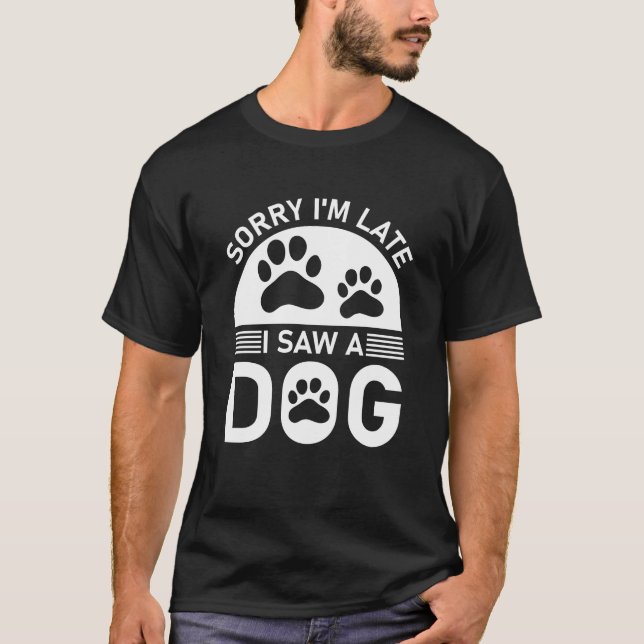 Entschuldige, dass ich zu spät einen Hund gesehen  T-Shirt (Vorderseite)