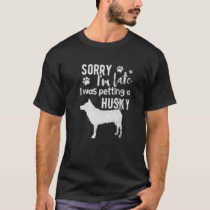 Entschuldige, dass ich zu spät einen Husky Petting T-Shirt