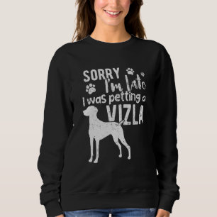 Entschuldige, dass ich zu spät einen Vizsla-Hund P Sweatshirt