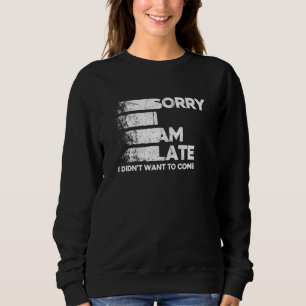 Entschuldige, dass ich zu spät gekommen bin, habe sweatshirt