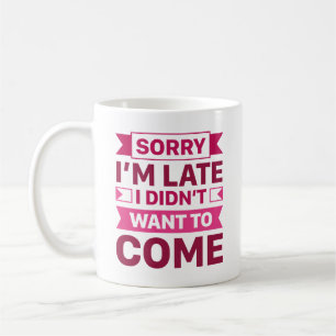 Entschuldige, dass ich zu spät Gewollt habe Kaffeetasse
