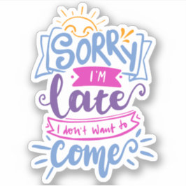 Entschuldige, dass ich zu spät Gewollt habe, nicht Aufkleber