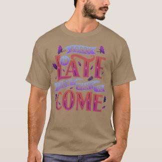 Entschuldige, dass ich zu spät gewollt habe T-Shirt