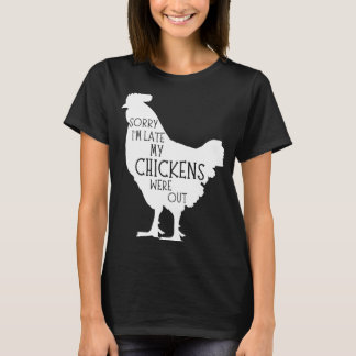 Entschuldige, dass ich zu spät in der Hühnerfarm w T-Shirt