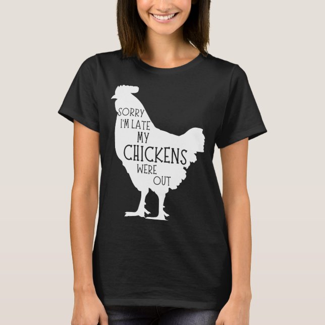 Entschuldige, dass ich zu spät in der Hühnerfarm w T-Shirt (Vorderseite)