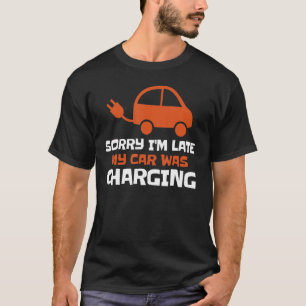 Entschuldige, dass ich zu spät in meinem Auto Elek T-Shirt