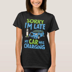 Entschuldige, dass ich zu spät in meinem Auto war  T-Shirt