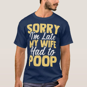 Entschuldige, dass ich zu spät in meiner Ehefrau 1 T-Shirt