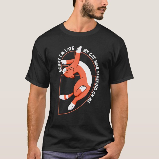 Entschuldige, dass ich zu spät in meiner Katze auf T-Shirt (Vorderseite)