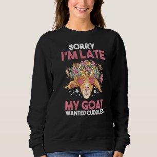 Entschuldige, dass ich zu spät meine Ziege Gewollt Sweatshirt