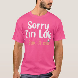 Entschuldige, dass ich zu spät war, sah ich die Ku T-Shirt
