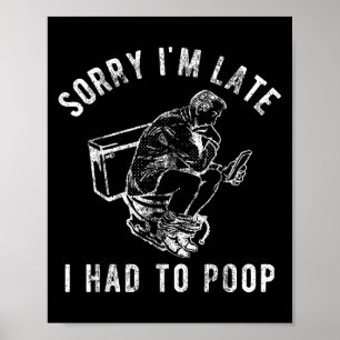 Entschuldige, dass ich zu spät war, um die Toilett Poster