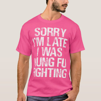 Entschuldige, dass ich zu spät war, war Kung Fu un T-Shirt