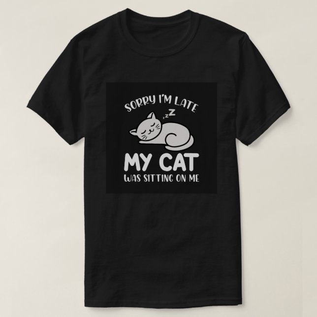 Entschuldige, dass ich zu spät zu meinem Cat Funny T-Shirt (Design vorne)